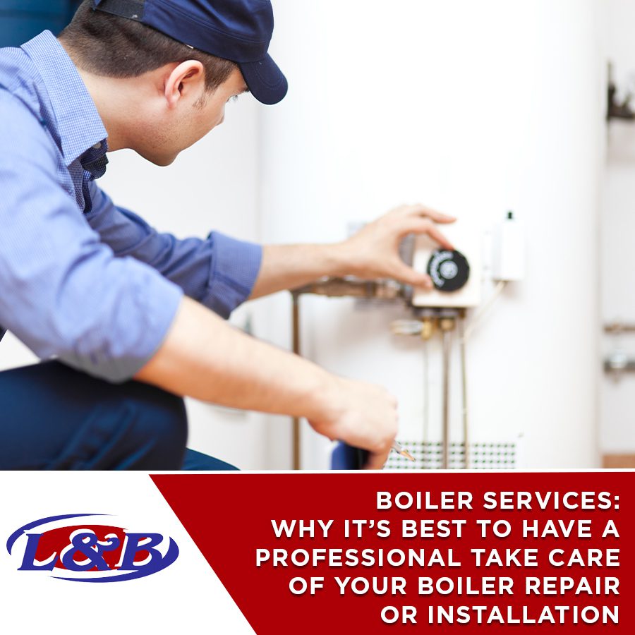 Boiler Services: Why it’s Best to Have a Professional Take Care of Your Boiler Repair or Installation
