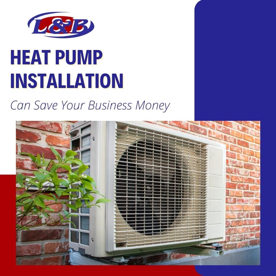 How Heat Pump Installation Saves Your Business Money